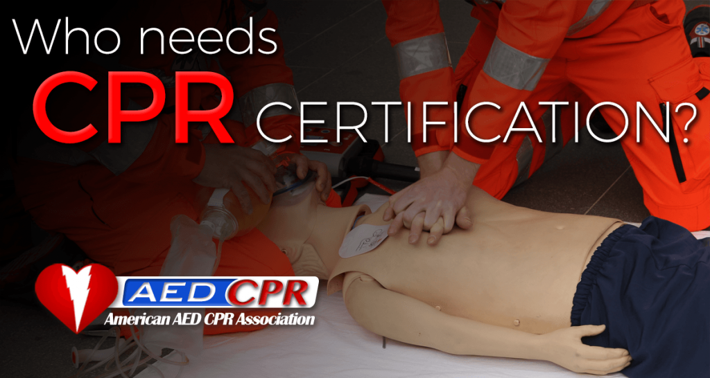 Who needs CPR Certification?