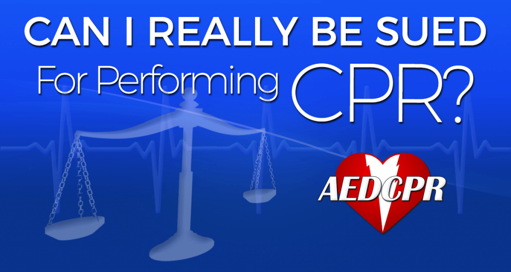 Can I really be sued for performing CPR? What you need to know.